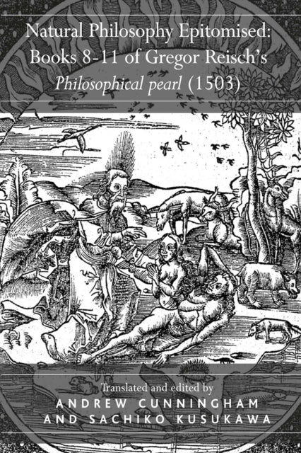 Book cover of: Natural Philosophy Epitomised: Books 8-11 of Gregor Reisch's Philosophical pearl (1503). By: Sachiko Kusukawa