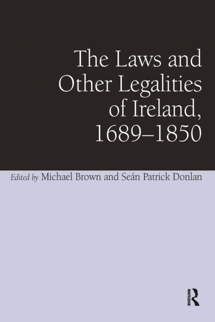 Book cover of: Laws and Other Legalities of Ireland, 1689-1850. By: Seán Patrick Donlan