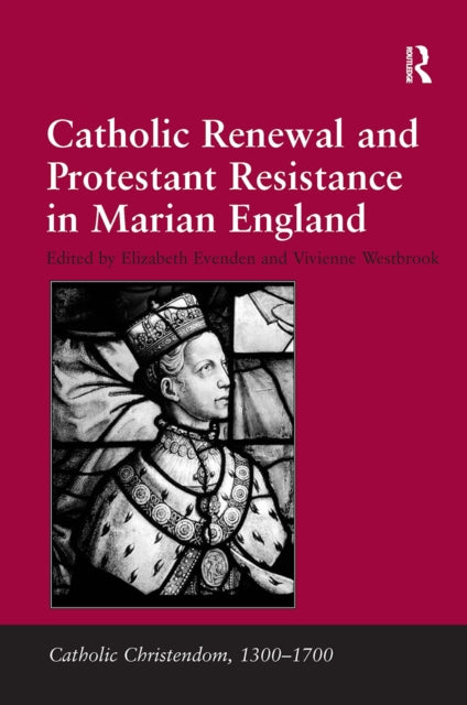 Book cover of: Catholic Renewal and Protestant Resistance in Marian England. By: Vivienne Westbrook