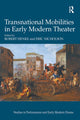 Book cover of: Transnational Mobilities in Early Modern Theater