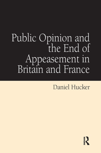 Book cover of: Public Opinion and the End of Appeasement in Britain and France. By: Daniel Hucker