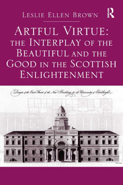Book cover of: Artful Virtue: The Interplay of the Beautiful and the Good in the Scottish Enlightenment. By: Leslie Ellen Brown