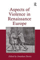 Book cover of: Aspects of Violence in Renaissance Europe. By: Jonathan Davies