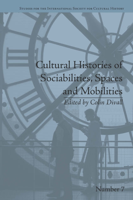 Book cover of: Cultural Histories of Sociabilities, Spaces and Mobilities. By: Colin Divall