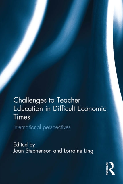 Book cover of: Challenges to Teacher Education in Difficult Economic Times. By: Joan Stephenson