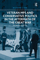 Book cover of: Veteran MPs and Conservative Politics in the Aftermath of the Great War