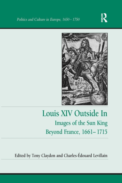 Book cover of: Louis XIV Outside In. By: Tony Claydon