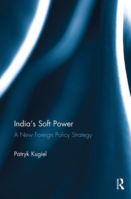 Book cover of: India’s Soft Power. By: Patryk Kugiel