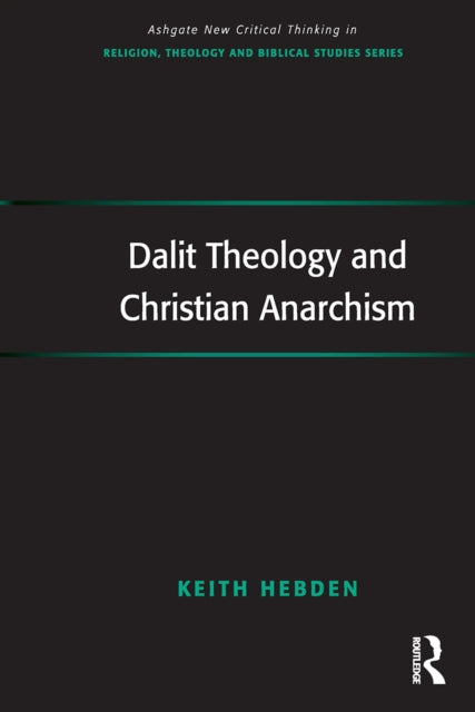 Book cover of: Dalit Theology and Christian Anarchism. By: Keith Hebden
