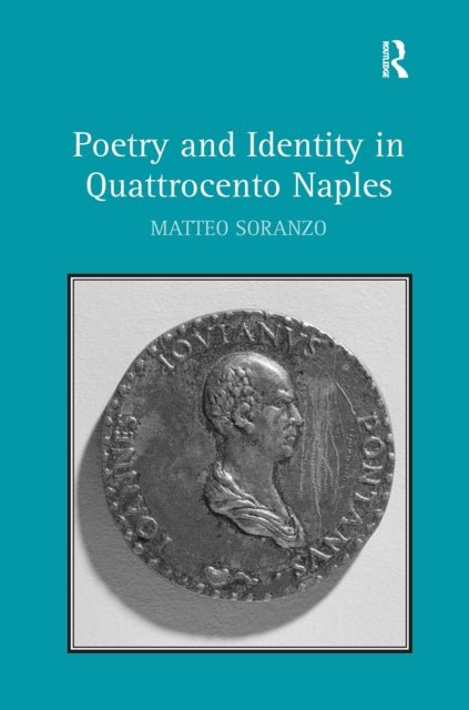 Book cover of: Poetry and Identity in Quattrocento Naples. By: Matteo Soranzo
