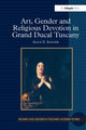 Book cover of: Art, Gender and Religious Devotion in Grand Ducal Tuscany. By: Alice E. Sanger