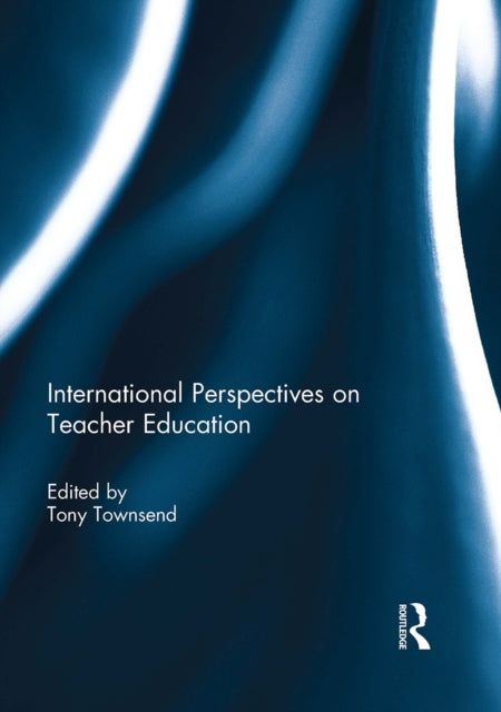 Book cover of: International Perspectives on Teacher Education. By: Tony Townsend