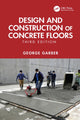 Book cover of: Design and Construction of Concrete Floors. By: George Garber