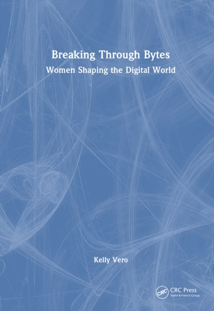 Book cover of: Breaking Through Bytes. By: Kelly Vero