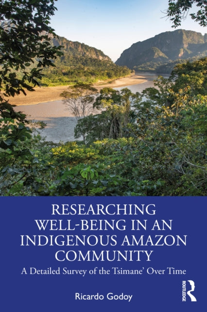 Book cover of: Researching Well-Being in an Indigenous Amazon Community. By: Ricardo Godoy