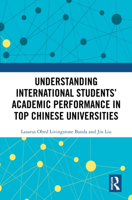 Book cover of: Understanding International Students’ Academic Performance in Top Chinese Universities. By: Lazarus Obed Livingstone Banda
