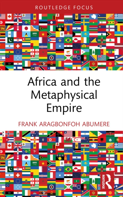 Book cover of: Africa and the Metaphysical Empire. By: Frank Aragbonfoh Abumere