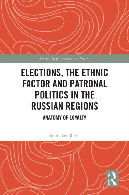 Book cover of: Elections, the Ethnic Factor and Patronal Politics in the Russian Regions. By: Stanislav Shkel