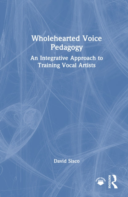 Book cover of: Wholehearted Voice Pedagogy