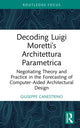 Book cover of: Decoding Luigi Moretti's Architettura Parametrica