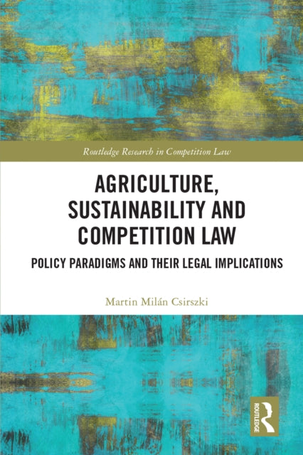 Book cover of: Agriculture, Sustainability and Competition Law