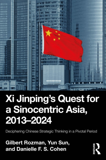 Book cover of: Xi Jinping’s Quest for a Sinocentric Asia, 2013–2024