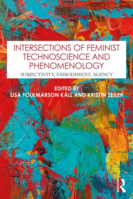 Book cover of: Intersections of Feminist Technoscience and Phenomenology