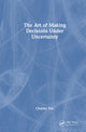 Book cover of: Art of Making Decisions Under Uncertainty