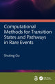Book cover of: Computational Methods for Transition States and Pathways in Rare Events. By: Shuting Gu