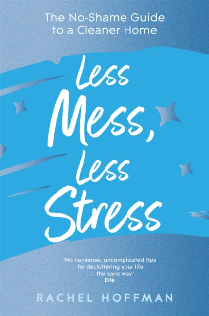 Book cover of: Less Mess, Less Stress. By: Rachel Hoffman