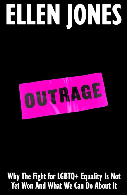 Outrage, How To Fight for LGBTQ+ Lives 9781035030606 Ellen Jones