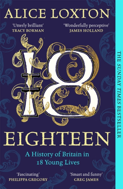 Eighteen, A History of Britain in 18 Young Lives 9781035031290 Alice Loxton
