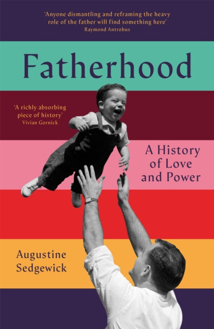 Fatherhood, A History of Love and Power 9781035035748 Augustine Sedgewick