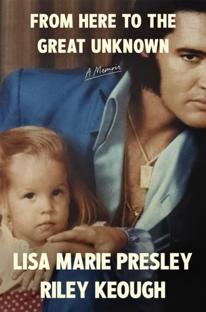 From Here to the Great Unknown: A Memoir 9781035051045 Lisa Marie Presley