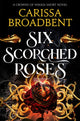 Six Scorched Roses 9781035051786 BROADBENT, CARISSA