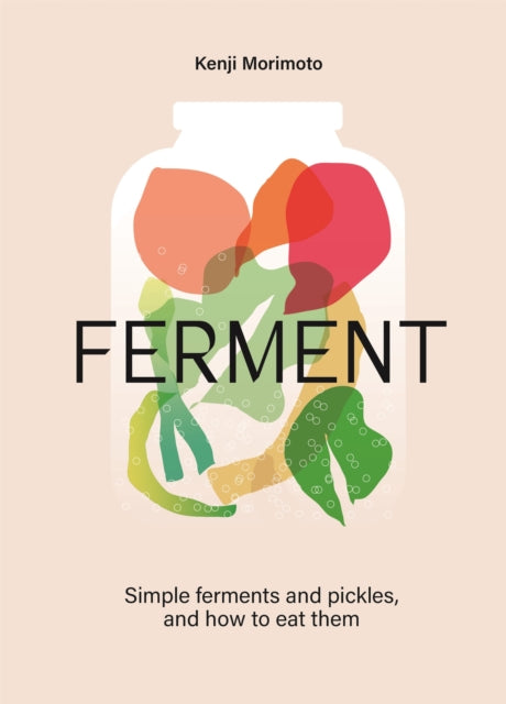FERMENT, A Cookbook. Simple ferments and pickles, and how to eat them 9781035053742 Kenji Morimoto