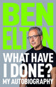 Book cover of: What Have I Done?. By: Ben Elton