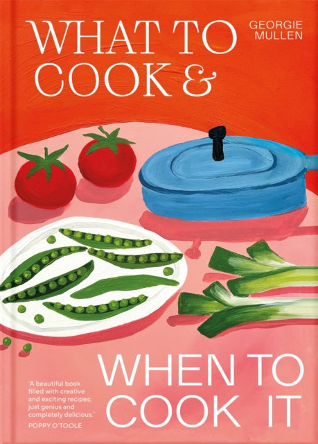 What to Cook & When to Cook It, A Simple, Seasonal Recipe Book 9781035060481 MULLEN, GEORGIE
