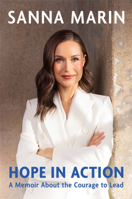 Hope in Action, A Memoir from the Former Prime Minister of Finland About the Courage to Lead 9781035060979 Sanna Marin