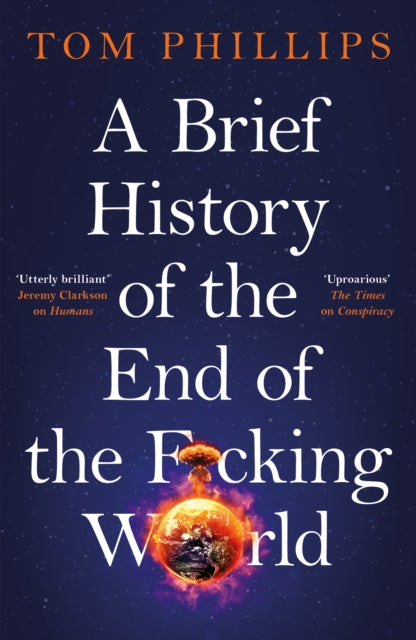 Book cover of: Brief History of the End of the F*cking World. By: Tom Phillips