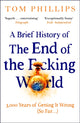 Brief History of the End of the F*cking World, The hilarious and fascinating new book from the international bestselling author of HUMANS 9781035402212 Tom Phillips