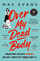 Book cover of: Over My Dead Body. By: Maz Evans