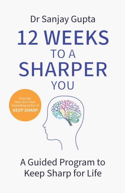 Book cover of: 12 Weeks to a Sharper You. By: Sanjay Gupta