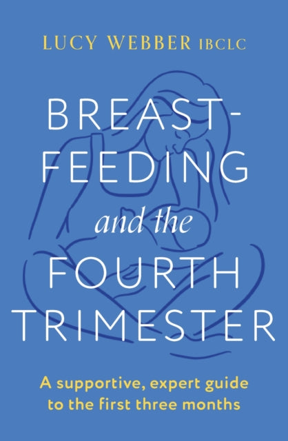 Book cover of: Breastfeeding and the Fourth Trimester. By: Lucy Webber