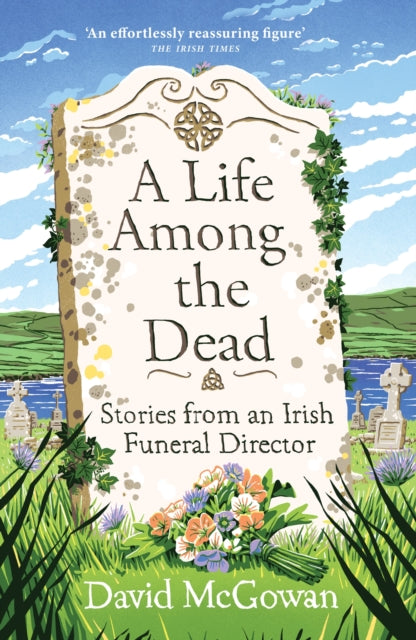 Life Among the Dead, Stories from an Irish Funeral Director 9781035412228 David McGowan