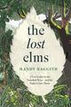 Lost Elms: A Love Letter to Our Vanished Trees – and the Fight to Save Them, The stunning new nature book from the 'unofficial poet laureate of our woodlands' 9781035412327 Mandy Haggith