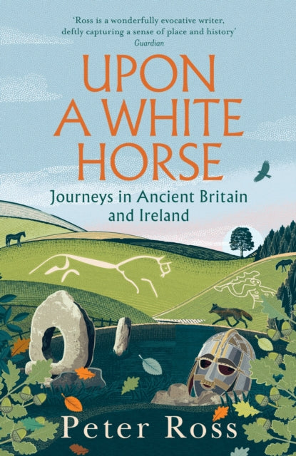Upon a White Horse, Journeys in Ancient Britain and Ireland 9781035414062 Peter Ross