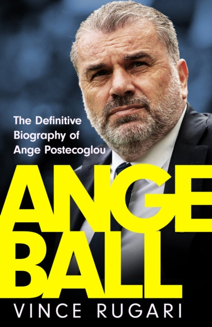 Angeball, The Definitive Biography of Ange Postecoglou 9781035417216 Vince Rugari
