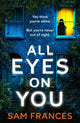 All Eyes on You, A completely gripping crime thriller and mystery novel 9781035418411 Sam Frances