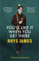 Book cover of: You'll Like It When You Get There: A Life Lived Reluctantly